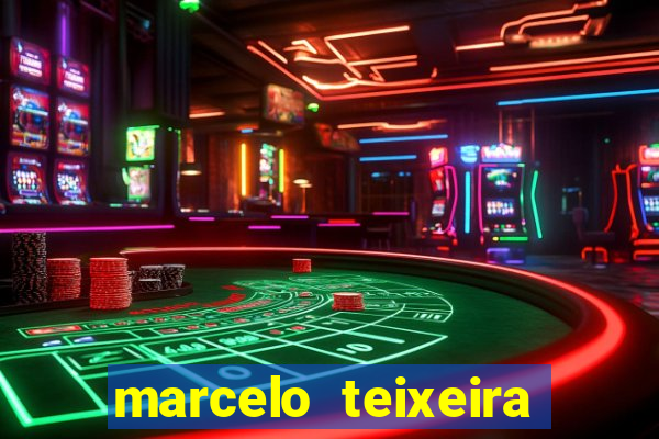 marcelo teixeira fortuna atual